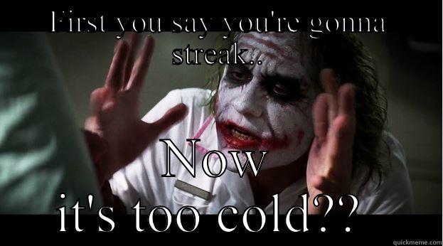 FIRST YOU SAY YOU'RE GONNA STREAK.. NOW IT'S TOO COLD??  Joker Mind Loss