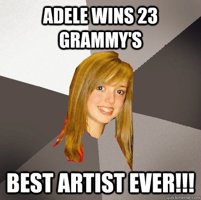 adele wins 23 grammy's best artist ever!!!  Musically Oblivious 8th Grader