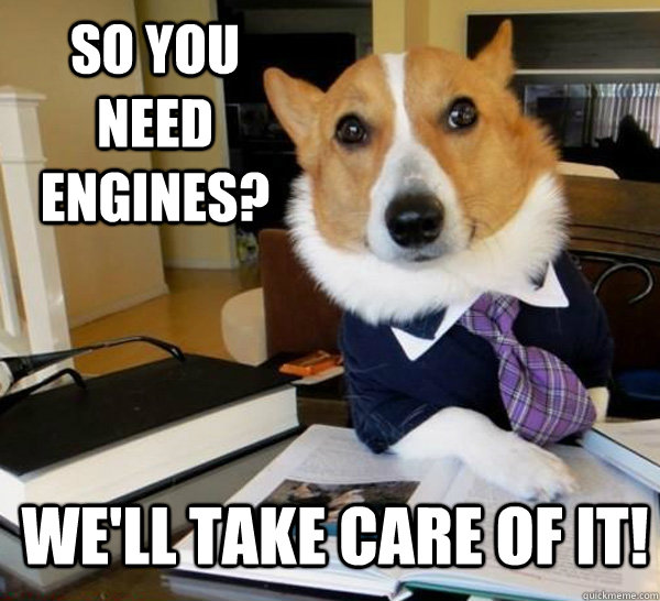 So you need engines? We'll take care of it! - So you need engines? We'll take care of it!  Lawyer Dog