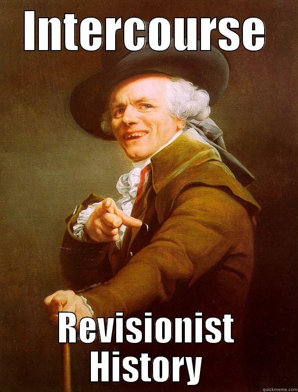 Yea, verily yeh. - INTERCOURSE REVISIONIST HISTORY Joseph Ducreux