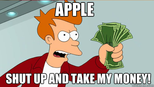 Apple shut up and take my money!  Fry shut up and take my money credit card