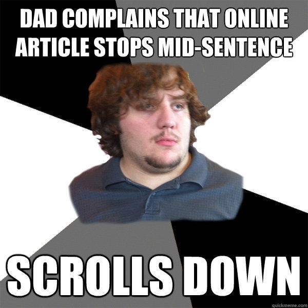 dad complains that online article stops mid-sentence scrolls down  Family Tech Support Guy