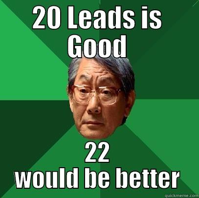 20 LEADS IS GOOD 22 WOULD BE BETTER High Expectations Asian Father