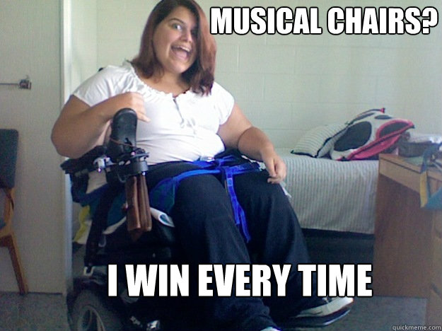 MUSICAL CHAIRS? I WIN EVERY TIME - MUSICAL CHAIRS? I WIN EVERY TIME  Crippled Comedian