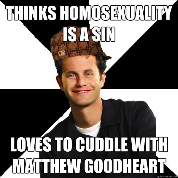 Thinks homosexuality is a sin LOVES to cuddle with Matthew Goodheart  Scumbag Christian