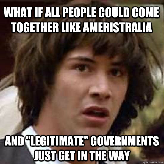 what if all people could come together like Ameristralia and 