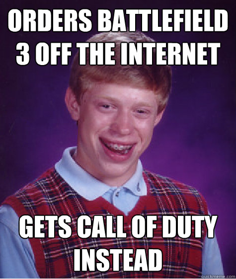 Orders battlefield 3 off the Internet  Gets Call of Duty instead  Bad Luck Brian