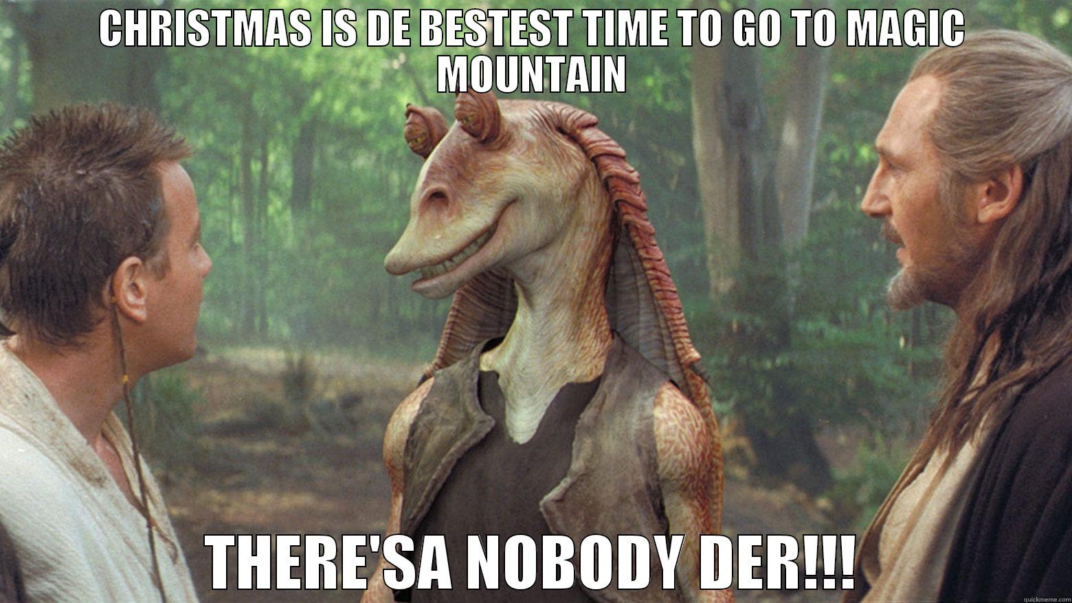 JAR JAR DEAD - CHRISTMAS IS DE BESTEST TIME TO GO TO MAGIC MOUNTAIN THERE'SA NOBODY DER!!! Misc