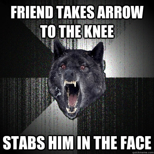 Friend takes arrow to the knee stabs him in the face  Insanity Wolf