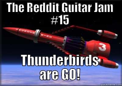 Thunderbirds are GO! - THE REDDIT GUITAR JAM #15 THUNDERBIRDS ARE GO! Misc