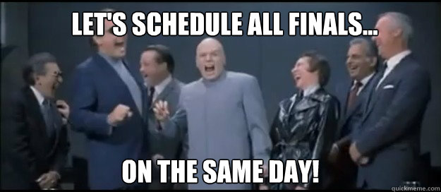 Let's schedule all finals... on the same day!  