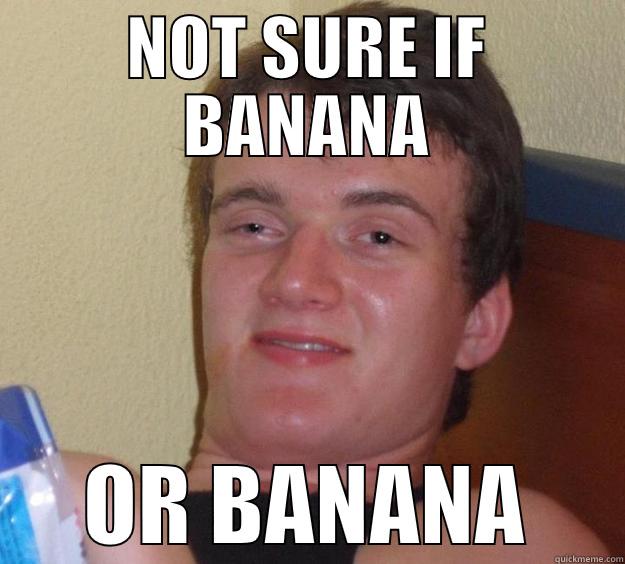 NOT SURE IF BANANA OR BANANA 10 Guy