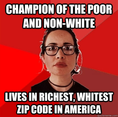 Champion of the poor and non-white Lives in richest, whitest Zip Code in America - Champion of the poor and non-white Lives in richest, whitest Zip Code in America  Liberal Douche Garofalo