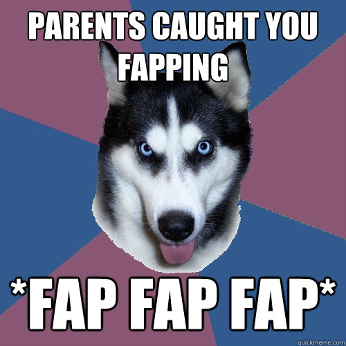 parents caught you fapping *fap fap fap*  Creeper Canine