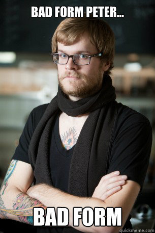 Bad Form Peter... Bad form - Bad Form Peter... Bad form  Hipster Barista