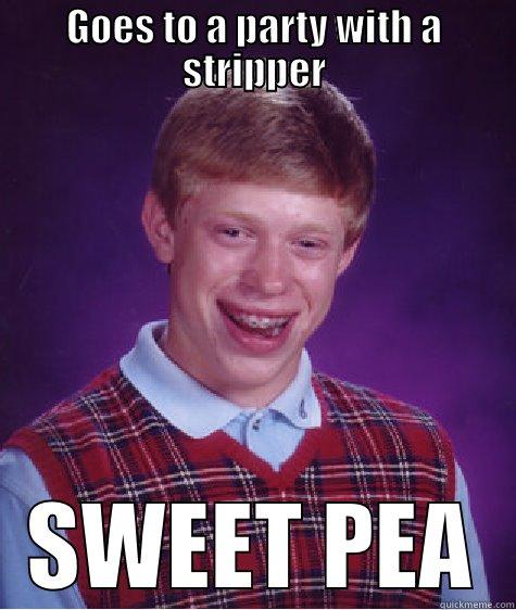 Sweet Pea - GOES TO A PARTY WITH A STRIPPER SWEET PEA Bad Luck Brian