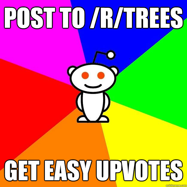 post to /r/trees get easy upvotes  Reddit Alien