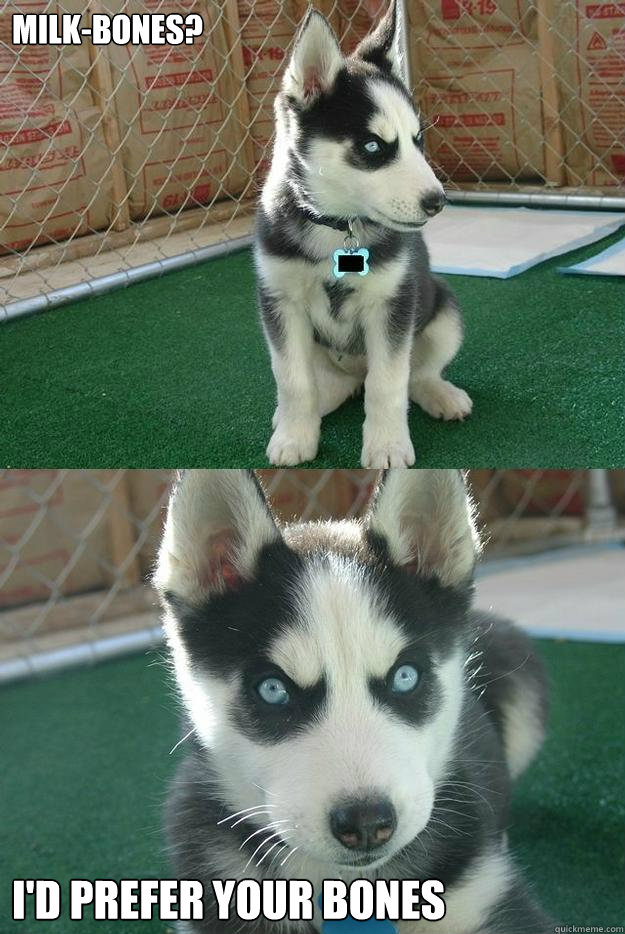 MILK-BONES? I'D PREFER YOUR BONES  Insanity puppy