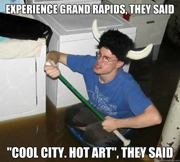 Experience Grand Rapids, they said 