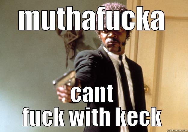 MUTHAFUCKA CANT FUCK WITH KECK Samuel L Jackson