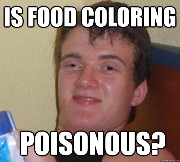 Is food coloring  poisonous?  10 Guy