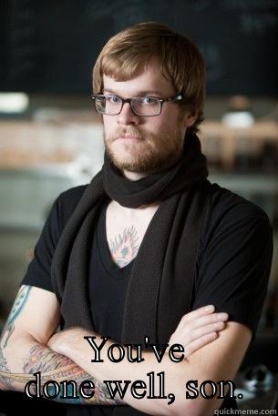  YOU'VE DONE WELL, SON. Hipster Barista