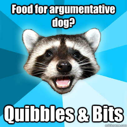 Food for argumentative dog? Quibbles & Bits   Lame Pun Coon