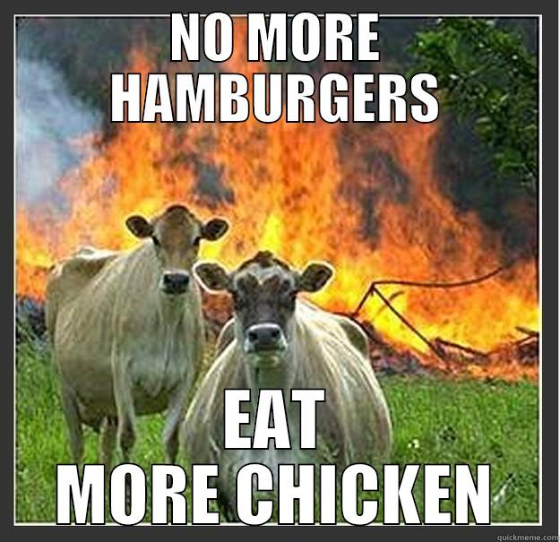 Cows are rising against us. - NO MORE HAMBURGERS EAT MORE CHICKEN Evil cows