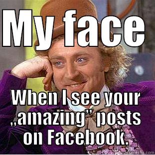 MY FACE  WHEN I SEE YOUR „AMAZING” POSTS ON FACEBOOK. Creepy Wonka