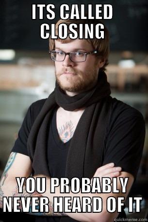 ITS CALLED CLOSING YOU PROBABLY NEVER HEARD OF IT Hipster Barista