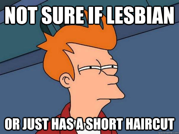 Not sure if lesbian Or just has a short haircut   Futurama Fry