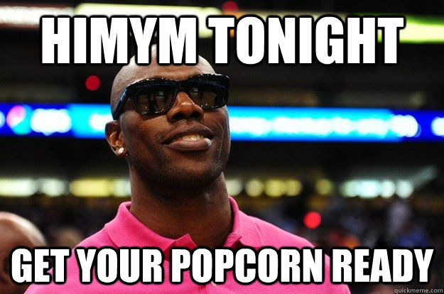 HIMYM TONIGHT get your popcorn ready - HIMYM TONIGHT get your popcorn ready  Showman owens