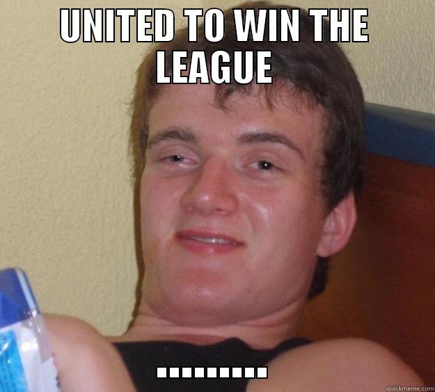 UNITED TO WIN THE LEAGUE ......... 10 Guy