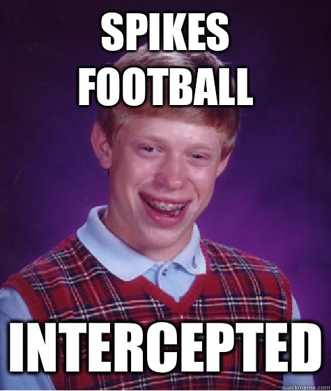 Spikes football Intercepted  Bad Luck Brian