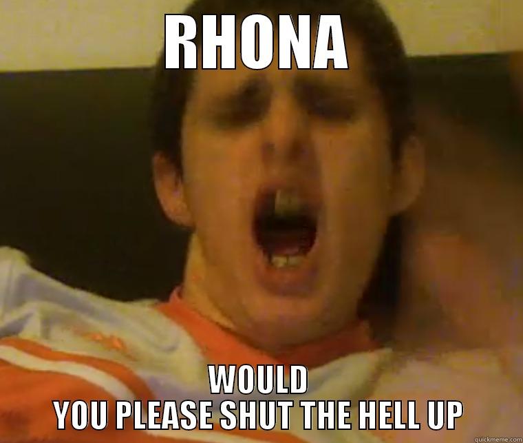  RHONA  WOULD YOU PLEASE SHUT THE HELL UP Misc