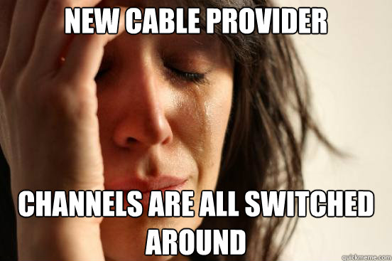 New Cable provider channels are all switched around  First World Problems