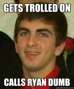 gets trolled on calls ryan dumb  