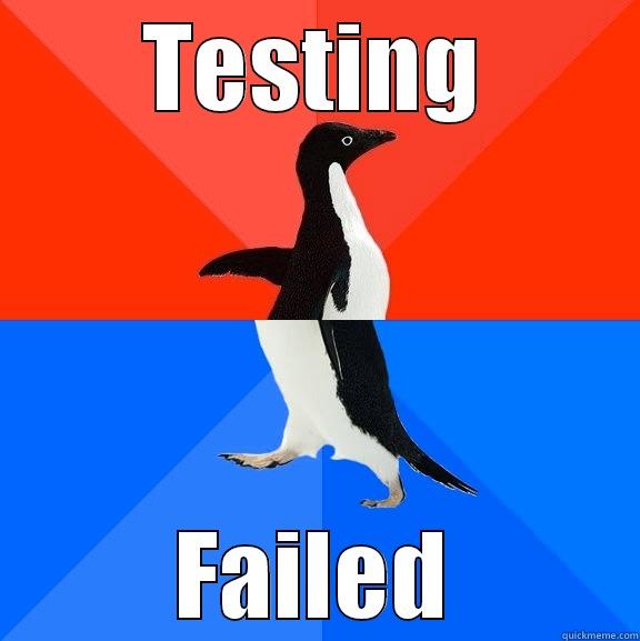 TESTING FAILED Socially Awesome Awkward Penguin