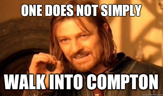 One does not simply Walk into compton  Boromir