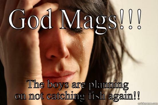 Fk'ing  Plans - GOD MAGS!!! THE BOYS ARE PLANNING ON NOT CATCHING FISH AGAIN!! First World Problems