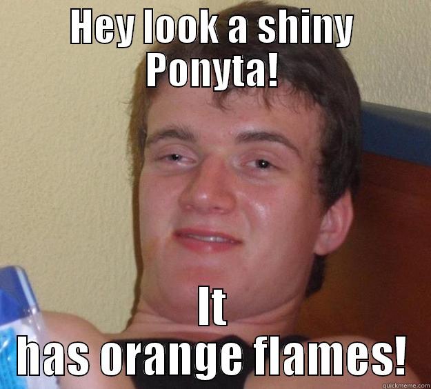 HEY LOOK A SHINY PONYTA! IT HAS ORANGE FLAMES! 10 Guy