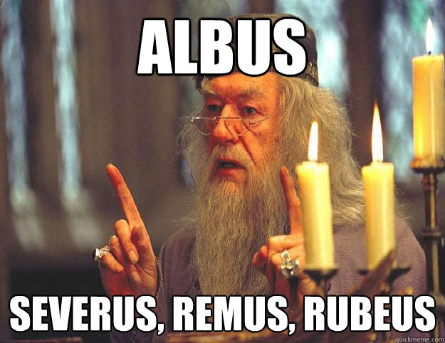 Albus Severus, Remus, Rubeus  Scumbag Dumbledore