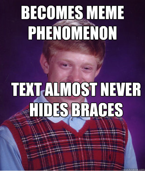 becomes meme phenomenon text almost never hides braces  Bad Luck Brian