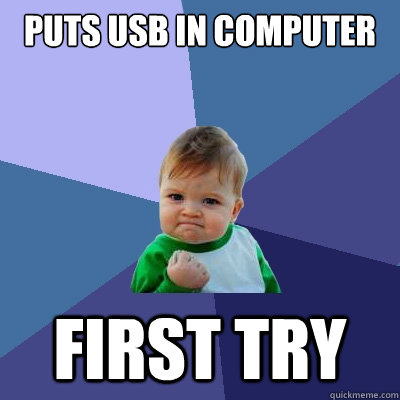 Puts USB in computer first try  Success Kid