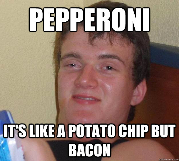 Pepperoni It's like a potato chip but bacon  - Pepperoni It's like a potato chip but bacon   10 Guy