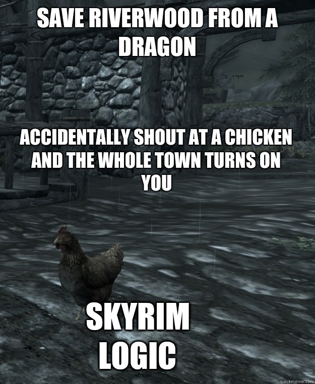 Save Riverwood from a dragon Accidentally shout at a chicken and the whole town turns on you Skyrim Logic  Skyrim Logic