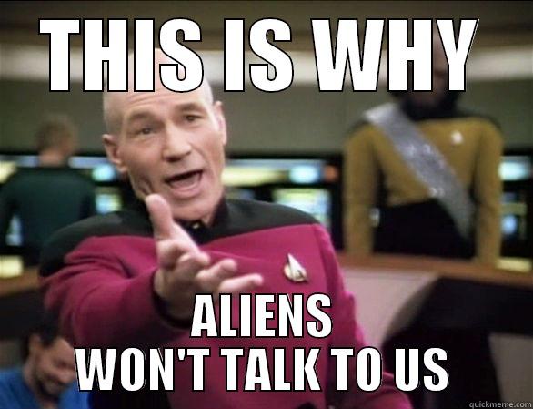 This is why aliens won't talk to us! - THIS IS WHY ALIENS WON'T TALK TO US Misc