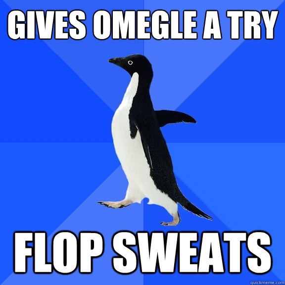 Gives omegle a try flop sweats - Gives omegle a try flop sweats  Socially Awkward Penguin