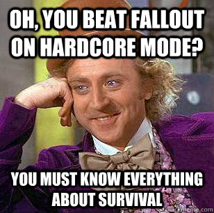 Oh, You Beat Fallout On Hardcore Mode? You must know everything about survival  Condescending Wonka