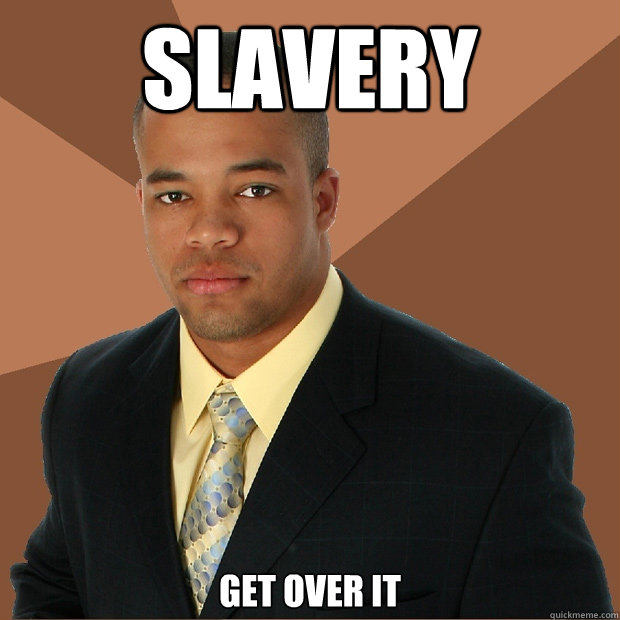 Slavery Get over it  Successful Black Man